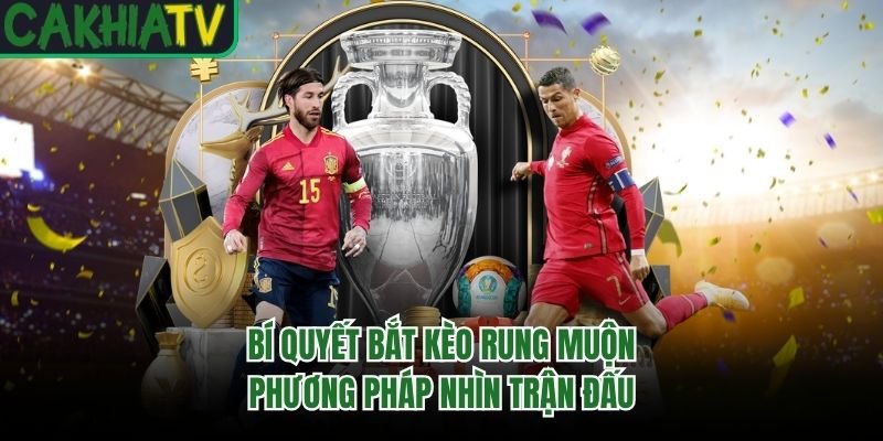 Bí Quyết Bắt Kèo Rung Muộn – Phương Pháp Nhìn Trận Đấu