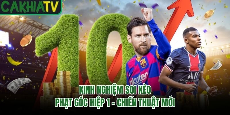 Kinh Nghiệm Soi Kèo Phạt Góc Hiệp 1 – Chiến Thuật Mới