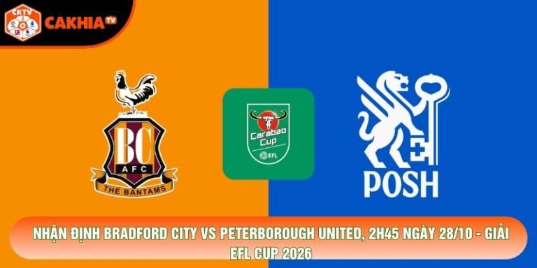 Nhận Định Bradford City Vs Peterborough United, 2h45 Ngày 28/10 - Giải Efl Cup 2026