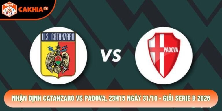 Nhận Định Catanzaro Vs Padova, 23h15 Ngày 31/10 - Giải Serie B 2026
