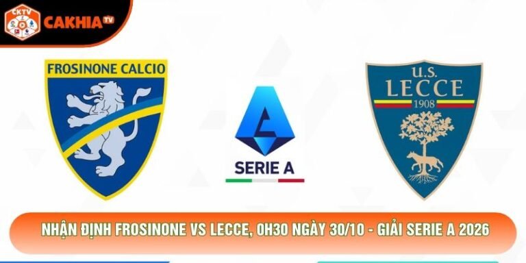 Nhận Định Frosinone Vs Lecce, 0h30 Ngày 30/10 - Giải Serie A 2026