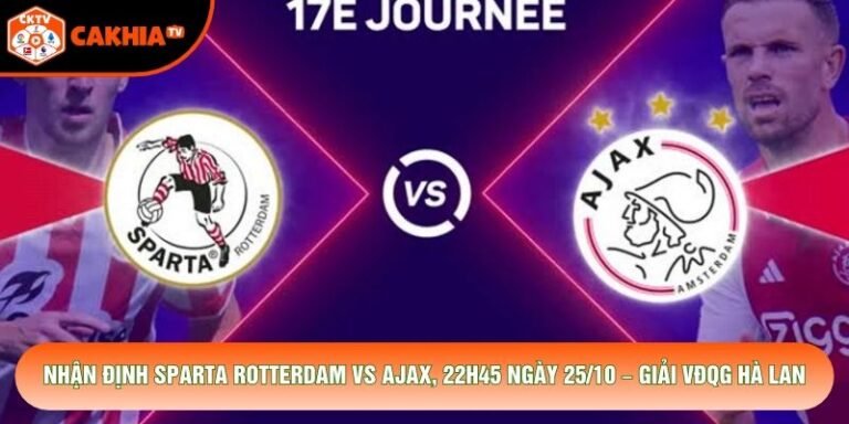 Nhận Định Sparta Rotterdam Vs Ajax, 22h45 Ngày 25/10 – Giải VĐQG Hà Lan