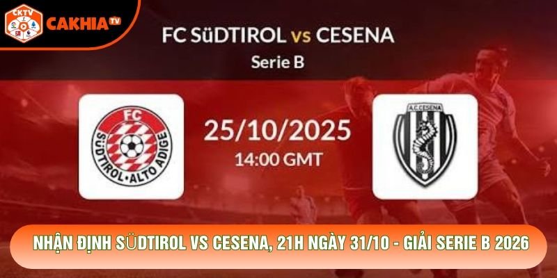 Nhận Định Südtirol Vs Cesena, 21h Ngày 31/10 - Giải Serie B 2026