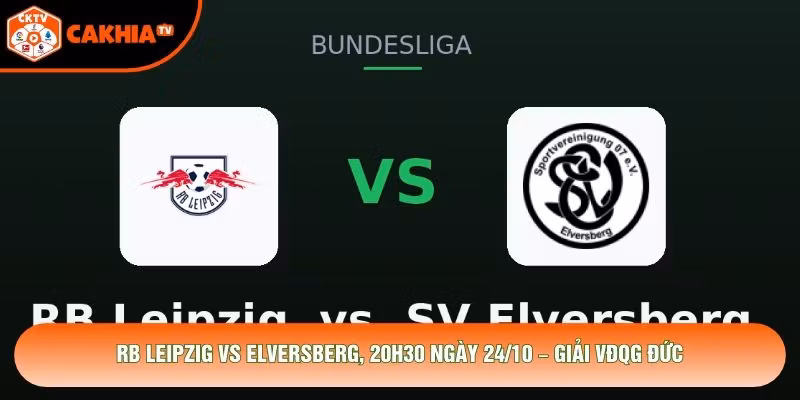 RB Leipzig Vs Elversberg, 20h30 Ngày 24/10 – Giải VĐQG Đức