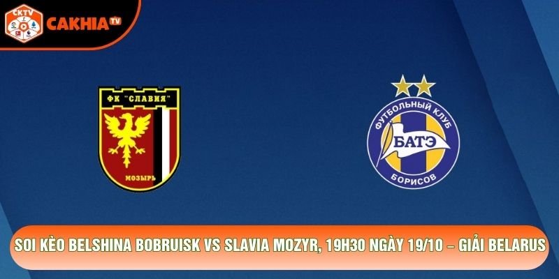Soi Kèo Belshina Bobruisk Vs Slavia Mozyr, 19h30 Ngày 19/10 – Giải Belarus