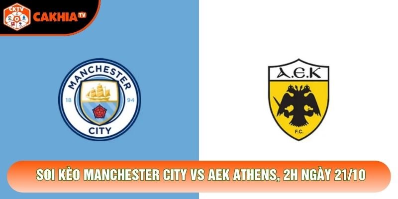 Soi Kèo Manchester City Vs Aek Athens, 2h Ngày 21/10 – Giải C1 2026