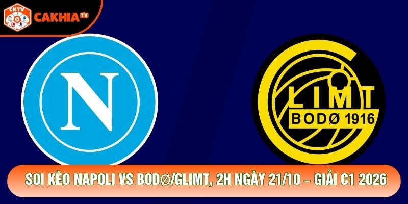 Soi Kèo Napoli Vs Bodø/Glimt, 2h Ngày 21/10 – Giải C1 2026