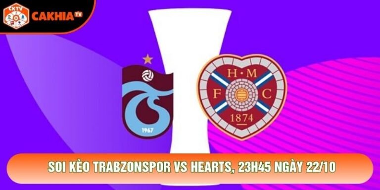 Soi Kèo Trabzonspor Vs Hearts, 23h45 Ngày 22/10 - Giải C3 2026
